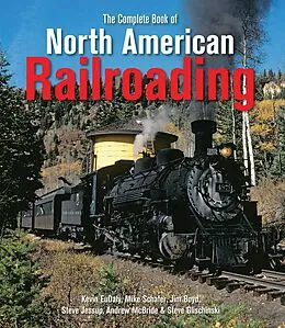 E-Book (epub) The Complete Book of North American Railroading von Kevin Eudaly, Mike Schafer, Steve Jessup