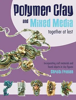 E-Book (epub) Polymer Clay and Mixed Media-- Together at Last von Christi Friesen