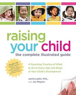 E-Book (epub) Raising Your Child: The Complete Illustrated Guide von Jen Meyers, Jamie Loehr M. D.