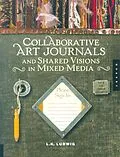 ePUB Collaborative Art Journals and Shared Visions in Mixed Media von Lk Ludwig