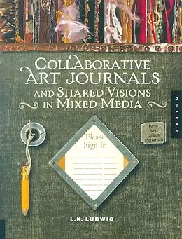 ePUB Collaborative Art Journals and Shared Visions in Mixed Media von Lk Ludwig
