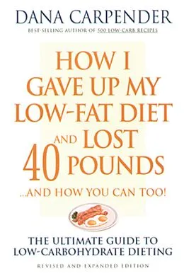 E-Book (epub) How I Gave Up My Low-Fat Diet and Lost 40 Pounds..and How You Can Too von Dana Carpender