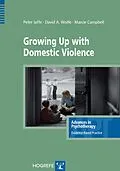 E-Book (pdf) Growing Up with Domestic Violence von Peter G. Jaffe, David A. Wolfe, Marcie Campbell