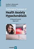 E-Book (pdf) Psychological Treatment of Health Anxiety and Hypochondriasis von Jonathan S Abramowitz, Autumn Braddock