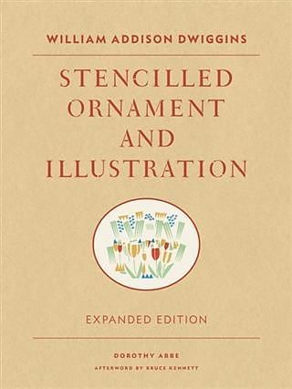 William Addison Dwiggins: Stencilled Ornament and Illustration