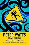 E-Book (epub) Peter Watts Is An Angry Sentient Tumor von Peter Watts