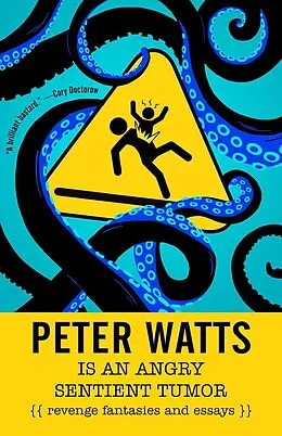 E-Book (epub) Peter Watts Is An Angry Sentient Tumor von Peter Watts