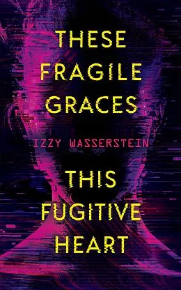 E-Book (epub) These Fragile Graces, This Fugitive Heart von Izzy Wasserstein