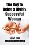 Kartonierter Einband The Key to Being a Highly Successful Woman von Caryn Ross