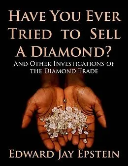 ePUB Have You Ever Tried to Sell a Diamond? And Other Investigations of the Diamond Trade von Edward Jay Epstein