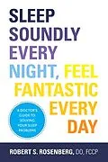 E-Book (epub) Sleep Soundly Every Night, Feel Fantastic Every Day von Robert Rosenberg