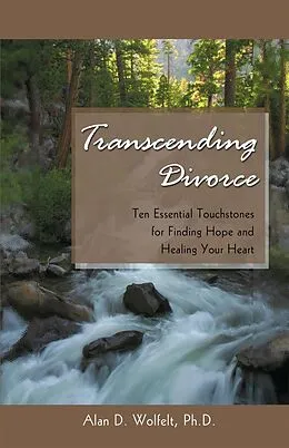 E-Book (pdf) Transcending Divorce : Ten Essential Touchstones for Finding Hope and Healing Your Heart von Alan D Wolfelt