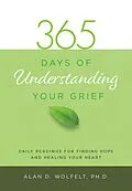 E-Book (epub) 365 Days of Understanding Your Grief von Alan D. Wolfelt
