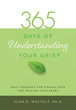 E-Book (epub) 365 Days of Understanding Your Grief von Alan D. Wolfelt