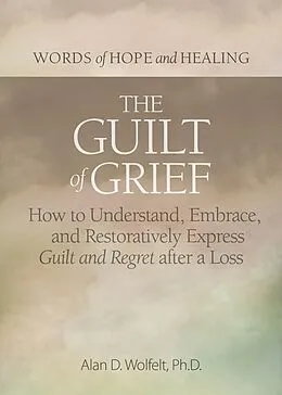 E-Book (epub) Guilt of Grief von Alan D Wolfelt