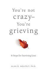 eBook (epub) You're Not Crazy-You're Grieving: de Alan Wolfelt, Alan D. Wolfelt