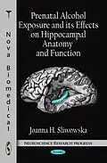 E-Book (pdf) Prenatal Alcohol Exposure and its Effects on Hippocampal Anatomy and Function von Joanna H. Sliwowska