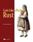 Couverture cartonnée Code Like a Pro in Rust de Brenden Matthews