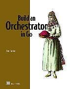 Kartonierter Einband Build an Orchestrator in Go von Tim Boring