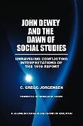 Kartonierter Einband John Dewey and the Dawn of Social Studies von C. Gregg Jorgensen