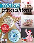 E-Book (epub) Make Pincushions von Alexia Marcelle Abegg, Virginia Lindsay, Jessica Peck