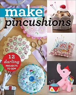 E-Book (epub) Make Pincushions von Alexia Marcelle Abegg, Virginia Lindsay, Jessica Peck