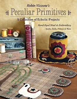 E-Book (epub) Robin Vizzone's Peculiar Primitives-A Collection of Eclectic Projects von Robin Vizzone