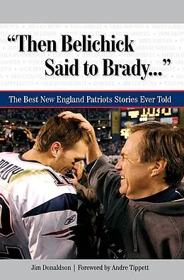 E-Book (epub) &quote;Then Belichick Said to Brady. . .&quote; von Jim Donaldson, Andre Tippett