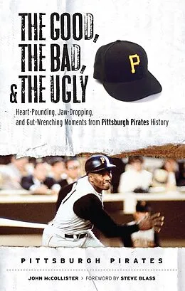 E-Book (epub) Good, the Bad, & the Ugly: Pittsburgh Pirates von John Mccollister, Steve Blass