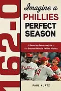 E-Book (pdf) 162-0: Imagine a Phillies Perfect Season von Paul Kurtz