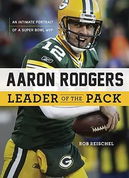 E-Book (pdf) Aaron Rodgers: Leader of the Pack von Rob Reischel