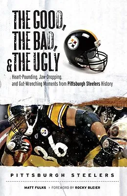 E-Book (pdf) Good, Bad, & Ugly: Pittsburgh Steelers von Matt Fulks