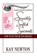 E-Book (epub) Sensibly Selfish Secrets - How To Put The Me Into Midlife von Kay Newton