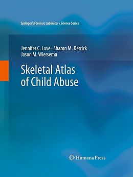 E-Book (pdf) Skeletal Atlas of Child Abuse von Jennifer C. Love, Sharon M. Derrick, Jason M. Wiersema