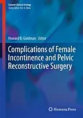 E-Book (pdf) Complications of Female Incontinence and Pelvic Reconstructive Surgery von Howard B. Goldman