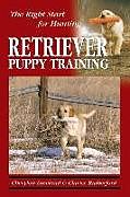 Couverture cartonnée Retriever Puppy Training: The Right Start for Hunting de Clarice Rutherford, Cherylon Loveland