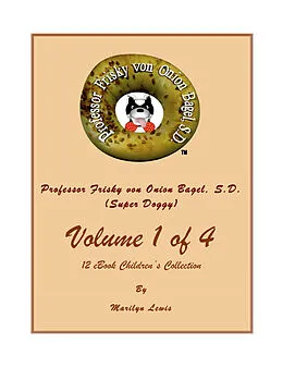 E-Book (epub) Volume I of 4, Professor Frisky von Onion Bagel, S.D. (Super Doggy) of 12 ebook Children's Collection von Marilyn Lewis