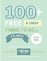 E-Book (epub) 100+ Free and Cheap Things To Do in Atlanta With Kids von Sue Rodman