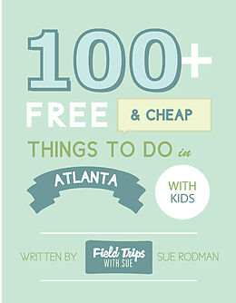 E-Book (epub) 100+ Free and Cheap Things To Do in Atlanta With Kids von Sue Rodman