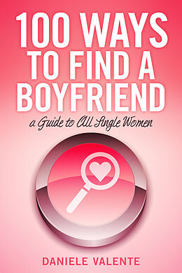 E-Book (epub) 100 Ways To Find A Boyfriend von Daniele Valente
