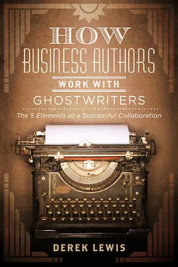 E-Book (epub) How Business Authors Work with Ghostwriters von Derek Lewis