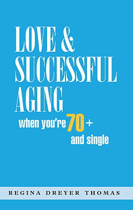 eBook (epub) Love &amp; Successful Aging When You're 70+ and Single de Regina Dreyer Thomas