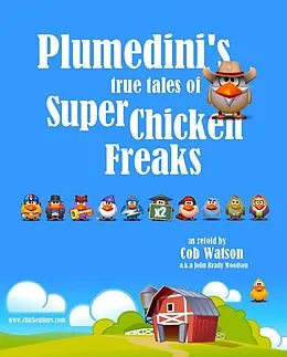 E-Book (epub) Plumedini's True Tales of Super Chicken Freaks as Retold by Cob Watson von John Brady Woodson
