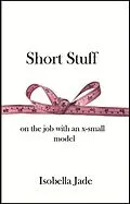 E-Book (epub) Short Stuff: on the job with an x-small model von Isobella Jade