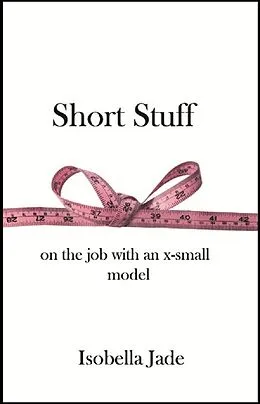 E-Book (epub) Short Stuff: on the job with an x-small model von Isobella Jade