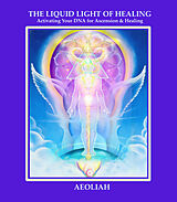 eBook (epub) THE LIQUID LIGHT OF HEALING de Aeoliah