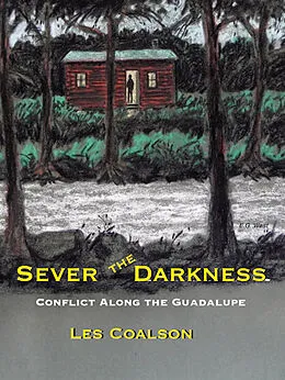 E-Book (epub) Sever the Darkness: Conflict Along the Guadalupe von Les Coalson