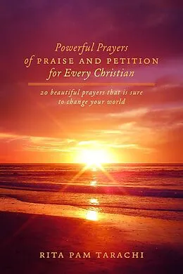 E-Book (epub) POWERFUL PRAYERS OF PRAISE AND PETITION FOR EVERY CHRISTIAN von Rita Pam Tarachi
