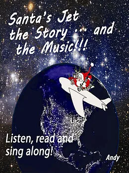 E-Book (epub) Santa's Jet the Story.... and the Music von Andrew P. Garcia