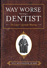 eBook (epub) Way Worse Than Being A Dentist de Will Meyerhofer